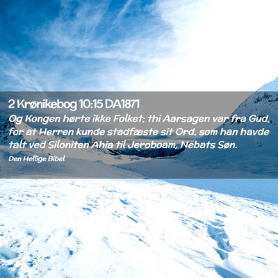 Picture 02 - 2 Krønikebog 10:15 DA1871 - Og Kongen hørte ikke Folket; thi Aarsagen var - Bible Verse Picture