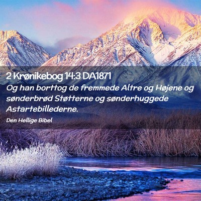 Picture 02 - 2 Krønikebog 14:3 DA1871 - Og han borttog de fremmede Altre og Højene og - Bible Verse Picture