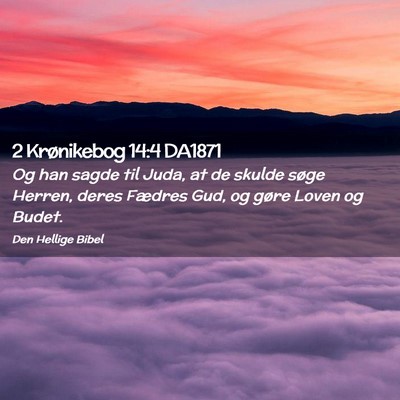 Picture 02 - 2 Krønikebog 14:4 DA1871 - Og han sagde til Juda, at de skulde søge Herren, - Bible Verse Picture