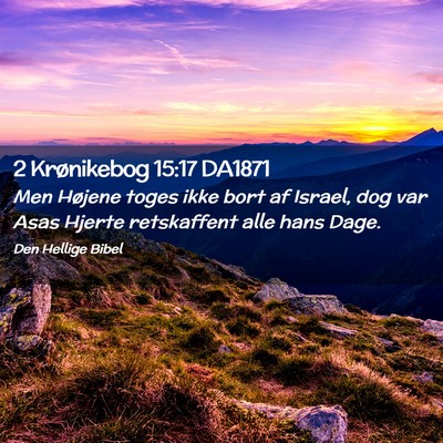 Picture 02 - 2 Krønikebog 15:17 DA1871 - Men Højene toges ikke bort af Israel, dog var - Bible Verse Picture
