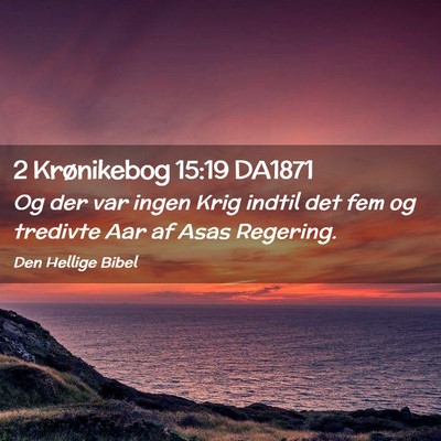 Picture 02 - 2 Krønikebog 15:19 DA1871 - Og der var ingen Krig indtil det fem og tredivte - Bible Verse Picture
