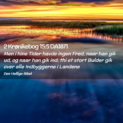 Picture 02 - 2 Krønikebog 15:5 DA1871 - Men i hine Tider havde ingen Fred, naar han gik - Bible Verse Picture
