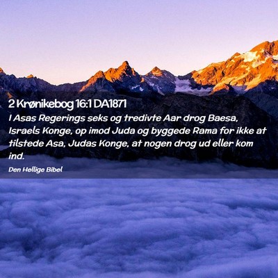 Picture 02 - 2 Krønikebog 16:1 DA1871 - I Asas Regerings seks og tredivte Aar drog Baesa, - Bible Verse Picture