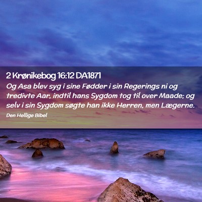 Picture 02 - 2 Krønikebog 16:12 DA1871 - Og Asa blev syg i sine Fødder i sin Regerings ni - Bible Verse Picture
