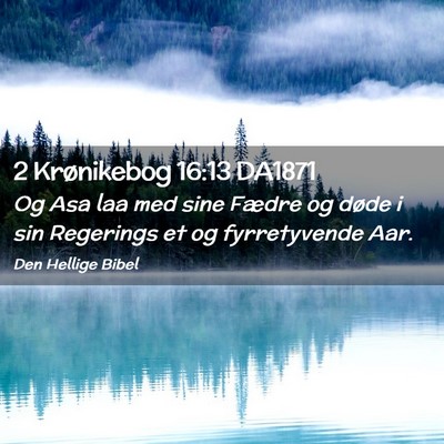 Picture 02 - 2 Krønikebog 16:13 DA1871 - Og Asa laa med sine Fædre og døde i sin - Bible Verse Picture