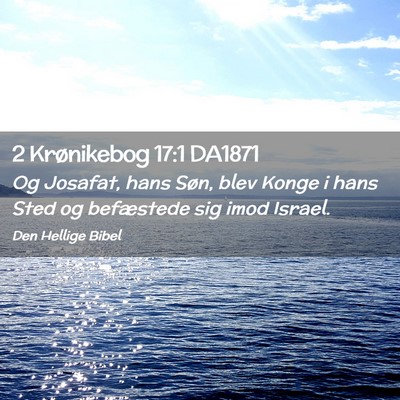 Picture 02 - 2 Krønikebog 17:1 DA1871 - Og Josafat, hans Søn, blev Konge i hans Sted og - Bible Verse Picture