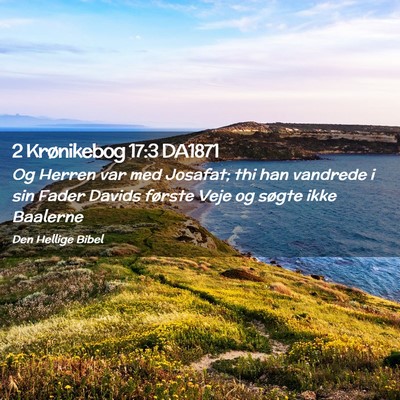 Picture 02 - 2 Krønikebog 17:3 DA1871 - Og Herren var med Josafat; thi han vandrede i sin - Bible Verse Picture