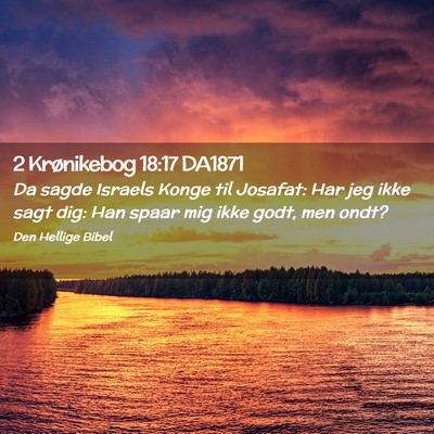 Picture 02 - 2 Krønikebog 18:17 DA1871 - Da sagde Israels Konge til Josafat: Har jeg ikke - Bible Verse Picture