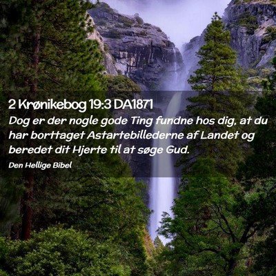 Picture 02 - 2 Krønikebog 19:3 DA1871 - Dog er der nogle gode Ting fundne hos dig, at du - Bible Verse Picture