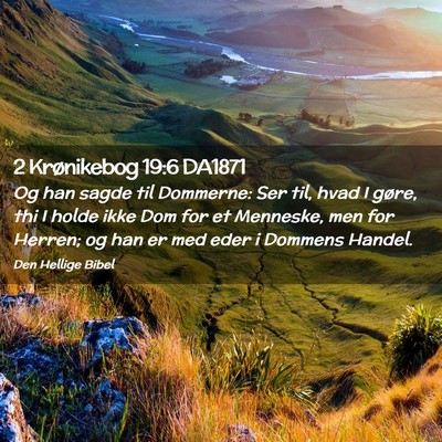 Picture 02 - 2 Krønikebog 19:6 DA1871 - Og han sagde til Dommerne: Ser til, hvad I gøre, - Bible Verse Picture