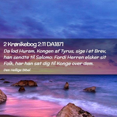 Picture 02 - 2 Krønikebog 2:11 DA1871 - Da lod Huram, Kongen af Tyrus, sige i et Brev, - Bible Verse Picture