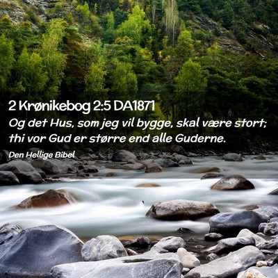 Picture 02 - 2 Krønikebog 2:5 DA1871 - Og det Hus, som jeg vil bygge, skal være stort; - Bible Verse Picture
