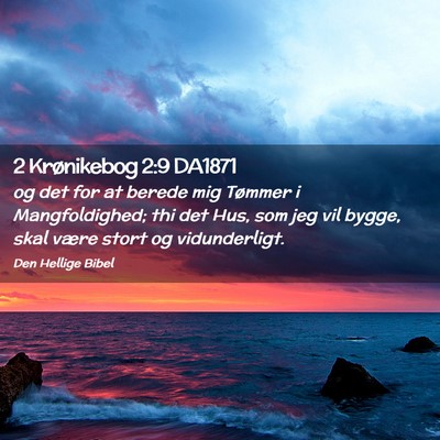 Picture 02 - 2 Krønikebog 2:9 DA1871 - og det for at berede mig Tømmer i Mangfoldighed; - Bible Verse Picture