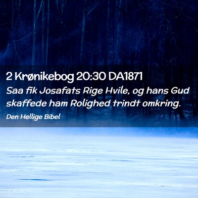 Picture 02 - 2 Krønikebog 20:30 DA1871 - Saa fik Josafats Rige Hvile, og hans Gud skaffede - Bible Verse Picture