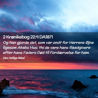 Picture 02 - 2 Krønikebog 22:4 DA1871 - Og han gjorde det, som var ondt for Herrens Øjne - Bible Verse Picture