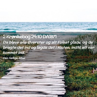 Picture 02 - 2 Krønikebog 24:10 DA1871 - Da bleve alle Øverster og alt Folket glade, og - Bible Verse Picture