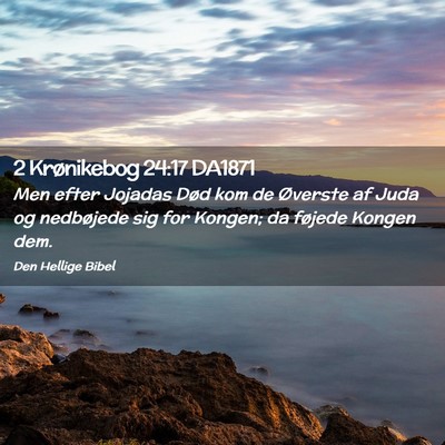 Picture 02 - 2 Krønikebog 24:17 DA1871 - Men efter Jojadas Død kom de Øverste af Juda og - Bible Verse Picture
