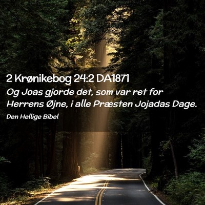 Picture 02 - 2 Krønikebog 24:2 DA1871 - Og Joas gjorde det, som var ret for Herrens - Bible Verse Picture