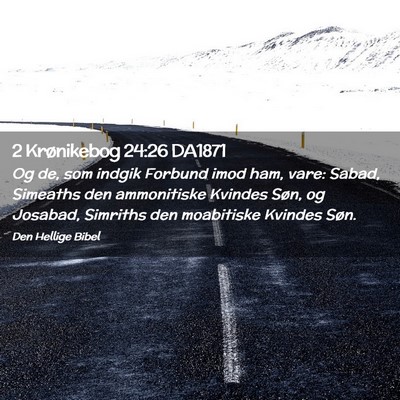 Picture 02 - 2 Krønikebog 24:26 DA1871 - Og de, som indgik Forbund imod ham, vare: Sabad, - Bible Verse Picture
