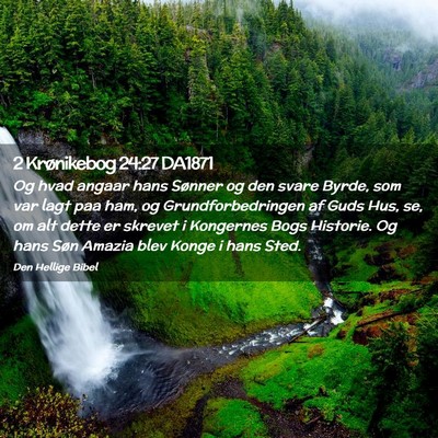 Picture 02 - 2 Krønikebog 24:27 DA1871 - Og hvad angaar hans Sønner og den svare Byrde, - Bible Verse Picture