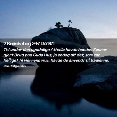 Picture 02 - 2 Krønikebog 24:7 DA1871 - Thi under den ugudelige Athalia havde hendes - Bible Verse Picture
