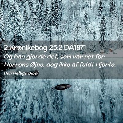 Picture 02 - 2 Krønikebog 25:2 DA1871 - Og han gjorde det, som var ret for Herrens Øjne, - Bible Verse Picture