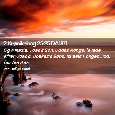 Picture 02 - 2 Krønikebog 25:25 DA1871 - Og Amazia, Joas's Søn, Judas Konge, levede efter - Bible Verse Picture