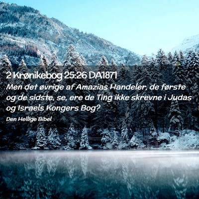 Picture 02 - 2 Krønikebog 25:26 DA1871 - Men det øvrige af Amazias Handeler, de første - Bible Verse Picture