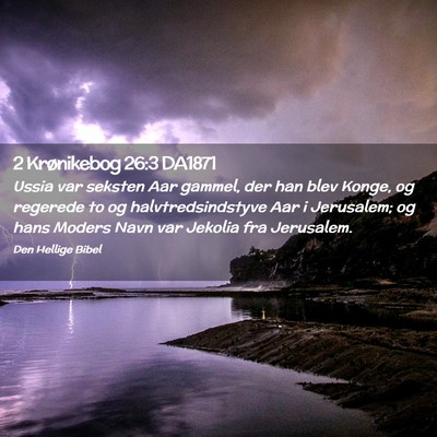 Picture 02 - 2 Krønikebog 26:3 DA1871 - Ussia var seksten Aar gammel, der han blev Konge, - Bible Verse Picture