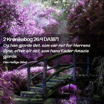 Picture 02 - 2 Krønikebog 26:4 DA1871 - Og han gjorde det, som var ret for Herrens Øjne, - Bible Verse Picture