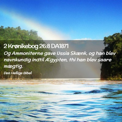 Picture 02 - 2 Krønikebog 26:8 DA1871 - Og Ammoniterne gave Ussia Skænk, og han blev - Bible Verse Picture