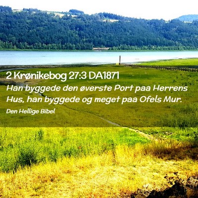 Picture 02 - 2 Krønikebog 27:3 DA1871 - Han byggede den øverste Port paa Herrens Hus, - Bible Verse Picture