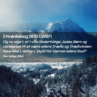 Picture 02 - 2 Krønikebog 28:10 DA1871 - Og nu sige I, at I ville Undertvinge Judas Børn - Bible Verse Picture