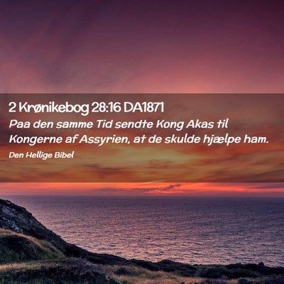 Picture 02 - 2 Krønikebog 28:16 DA1871 - Paa den samme Tid sendte Kong Akas til Kongerne - Bible Verse Picture