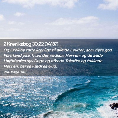 Picture 02 - 2 Krønikebog 30:22 DA1871 - Og Ezekias talte kærligt til alle de Leviter, - Bible Verse Picture