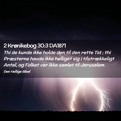 Picture 02 - 2 Krønikebog 30:3 DA1871 - Thi de kunde ikke holde den til den rette Tid ; - Bible Verse Picture