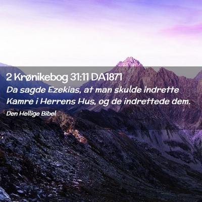 Picture 02 - 2 Krønikebog 31:11 DA1871 - Da sagde Ezekias, at man skulde indrette Kamre i - Bible Verse Picture