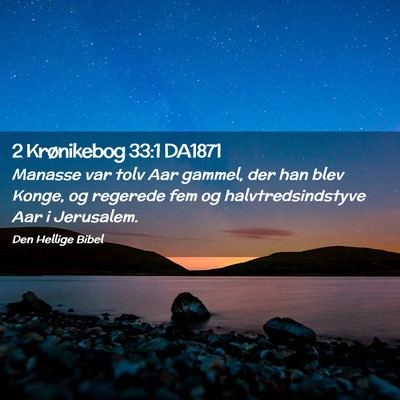 Picture 02 - 2 Krønikebog 33:1 DA1871 - Manasse var tolv Aar gammel, der han blev Konge, - Bible Verse Picture