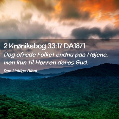 Picture 02 - 2 Krønikebog 33:17 DA1871 - Dog ofrede Folket endnu paa Højene, men kun til - Bible Verse Picture