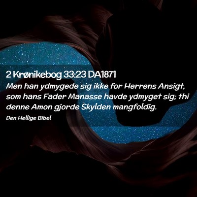 Picture 02 - 2 Krønikebog 33:23 DA1871 - Men han ydmygede sig ikke for Herrens Ansigt, som - Bible Verse Picture