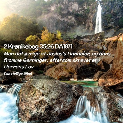 Picture 02 - 2 Krønikebog 35:26 DA1871 - Men det øvrige at Josias's Handeler, og hans - Bible Verse Picture