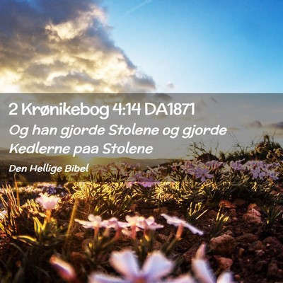 Picture 02 - 2 Krønikebog 4:14 DA1871 - Og han gjorde Stolene og gjorde Kedlerne paa - Bible Verse Picture