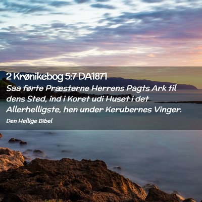 Picture 02 - 2 Krønikebog 5:7 DA1871 - Saa førte Præsterne Herrens Pagts Ark til dens - Bible Verse Picture