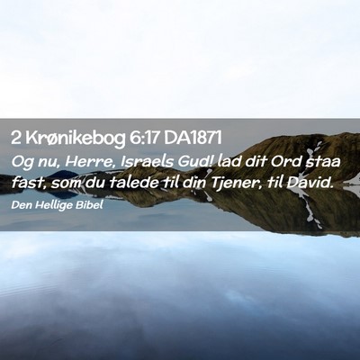 Picture 02 - 2 Krønikebog 6:17 DA1871 - Og nu, Herre, Israels Gud! lad dit Ord staa fast, - Bible Verse Picture