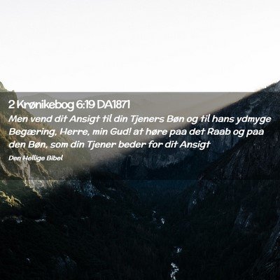 Picture 02 - 2 Krønikebog 6:19 DA1871 - Men vend dit Ansigt til din Tjeners Bøn og til - Bible Verse Picture