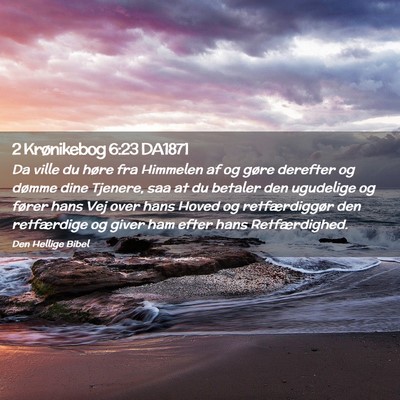 Picture 02 - 2 Krønikebog 6:23 DA1871 - Da ville du høre fra Himmelen af og gøre - Bible Verse Picture