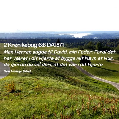 Picture 02 - 2 Krønikebog 6:8 DA1871 - Men Herren sagde til David, min Fader: Fordi det - Bible Verse Picture