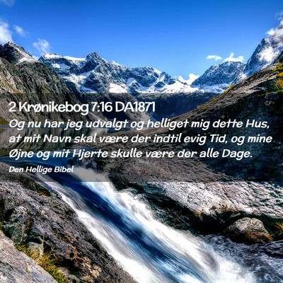 Picture 02 - 2 Krønikebog 7:16 DA1871 - Og nu har jeg udvalgt og helliget mig dette Hus, - Bible Verse Picture