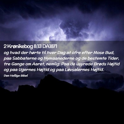 Picture 02 - 2 Krønikebog 8:13 DA1871 - og hvad der hørte til hver Dag at ofre efter - Bible Verse Picture