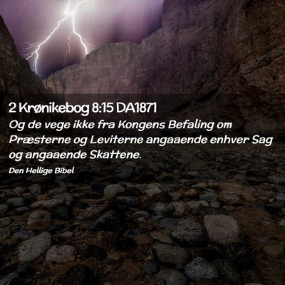 Picture 02 - 2 Krønikebog 8:15 DA1871 - Og de vege ikke fra Kongens Befaling om - Bible Verse Picture